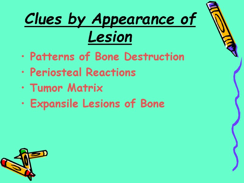 Clues by Appearance of Lesion Patterns of Bone Destruction  Periosteal Reactions Tumor Matrix